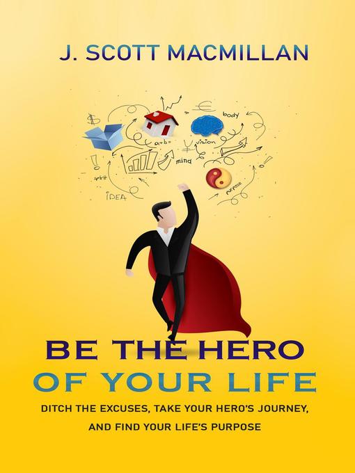 Title details for Be the Hero of Your Own Life by J. Scott MacMillan - Available